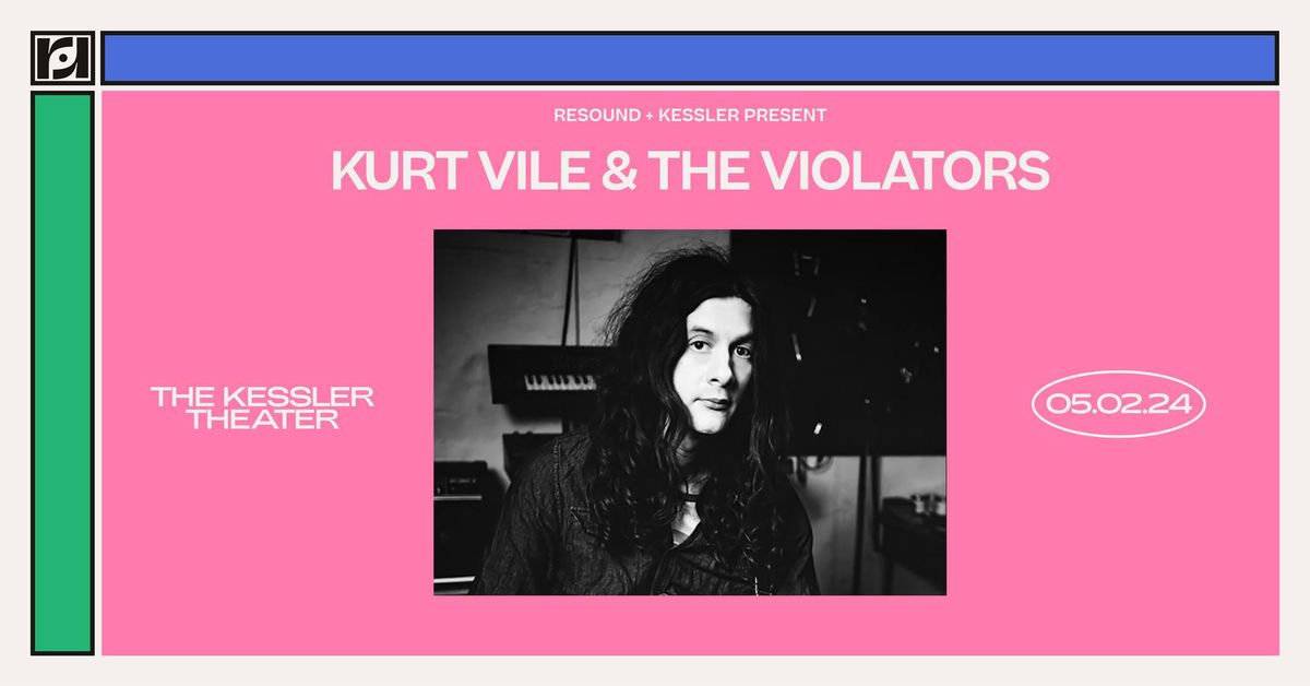 Kessler & Resound Present: Kurt Vile & The Violators at The Kessler Theater on 5\/2