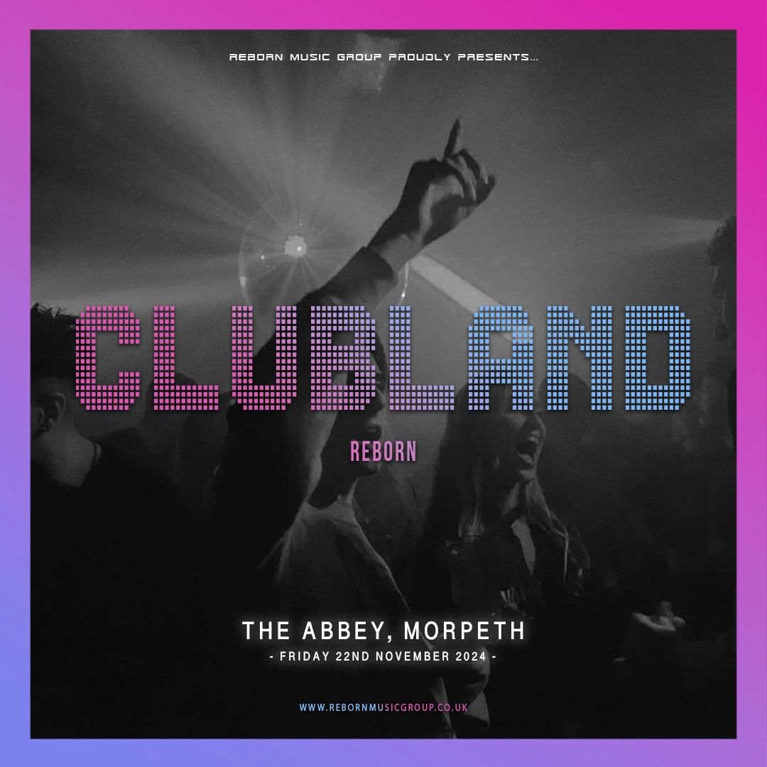 CLUBLAND Reborn LIVE @ The Abbey Morpeth