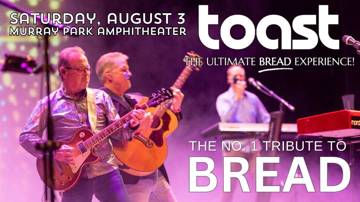 TOAST - No. 1 Bread Tribute - Aug 3 @ Murray Park Amphitheater
