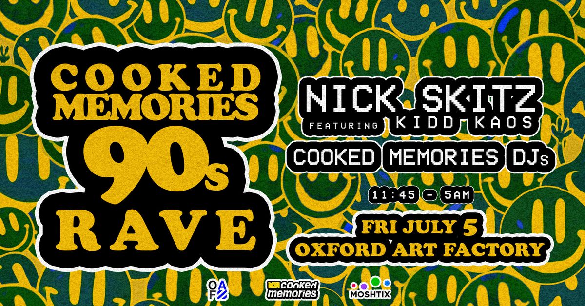 Cooked Memories 90s Rave \/\/ NICK SKITZ Feat. KIDD KAOS + COOKED MEMORIES DJs \/\/ Oxford Art Factory