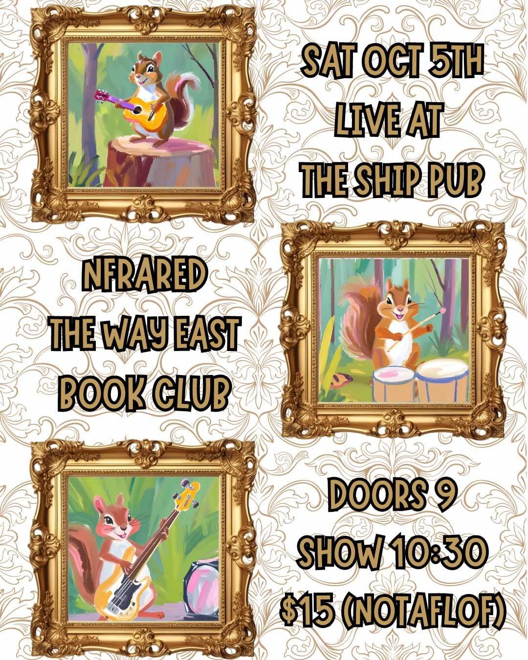 LIVE Oct 5 @ The Ship: The Way East * Nfrared * Book Club