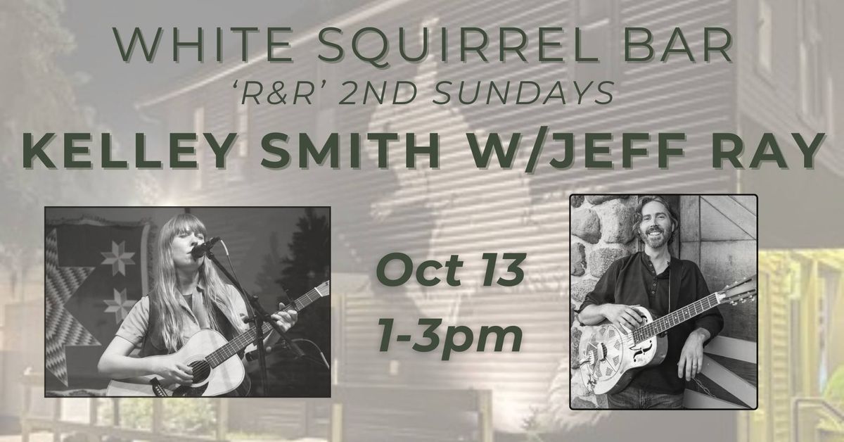 Kelley Smith w\/Jeff Ray: White Squirrel Bar "Roots & Resophonics 2nd Sundays"