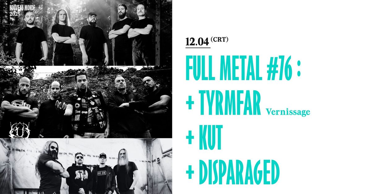 Full Metal #76:Tyrmfar (CH) \/\/ Vernissage + Kut (CH) + Disparaged (CH)