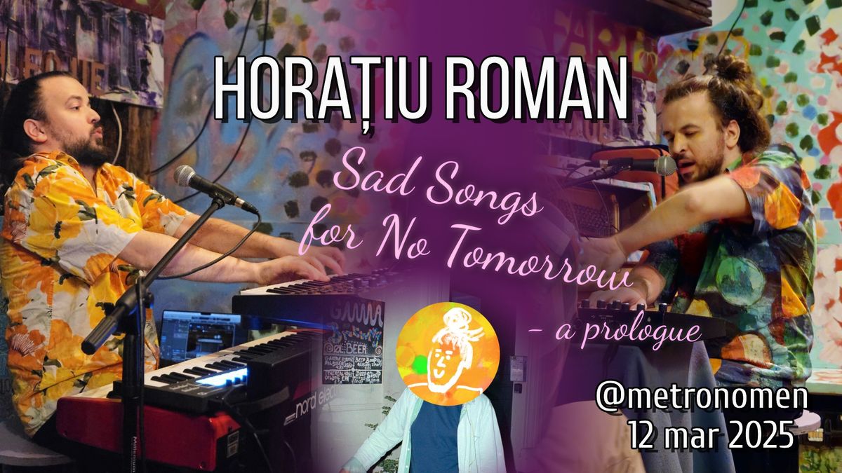 Sad Songs for No Tomorrow - a Prologue - Horatiu Roman - piano\/vocal songs & storytelling