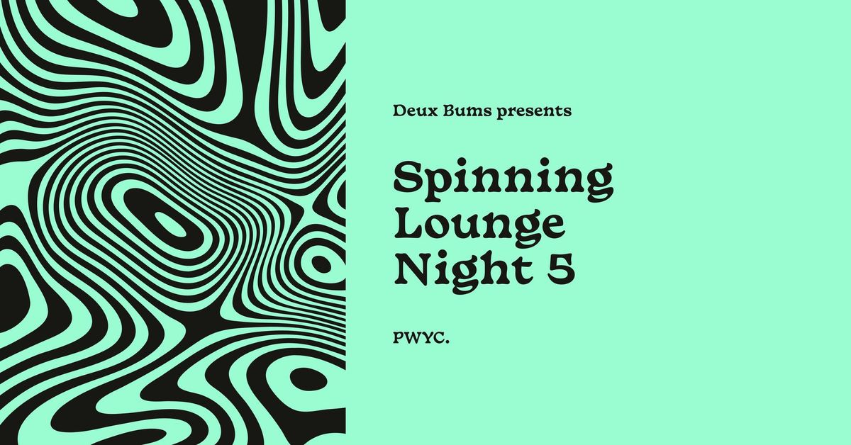 Spinning Lounge Night 5