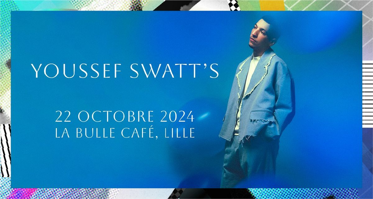 COMPLET \u2022 Youssef Swatt's \u2022 Mardi 22 Octobre 2024 \u2022 La Bulle Caf\u00e9, Lille