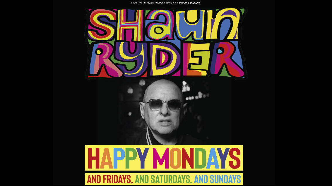 Shaun Ryder from Happy Mondays, and Fridays, and Saturdays, and Sundays