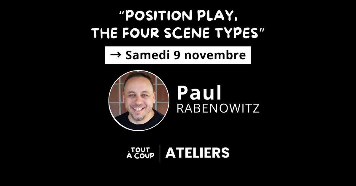 "POSITION PLAY, THE FOUR SCENE TYPES" avec Paul Rabenowitz