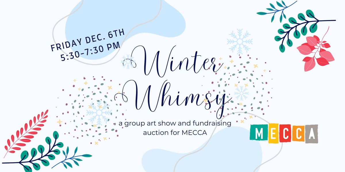 Winter Whimsy- a Group Art Show and Fundraiser for MECCA