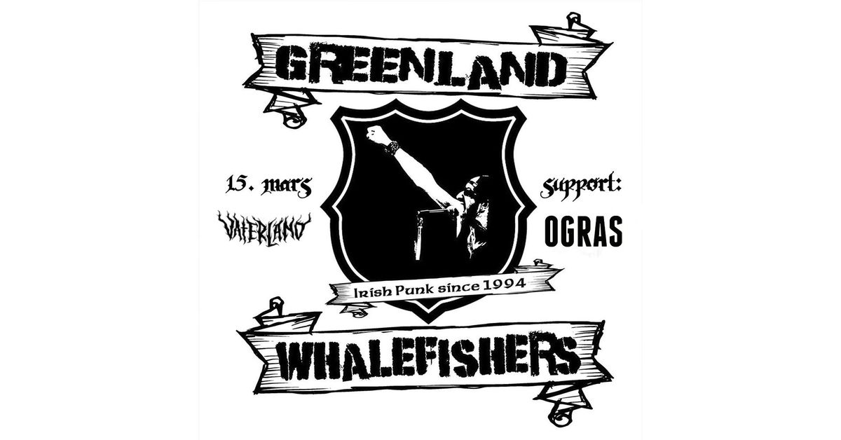 GREENLAND WHALEFISHERS \/\/ Vaterland \/\/ Supp: Ogras