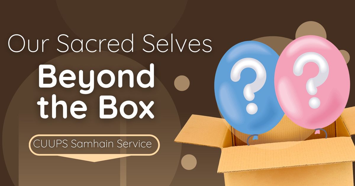 Service: Our Sacred Selves - Beyond the Box - CUUPS Samhain Service