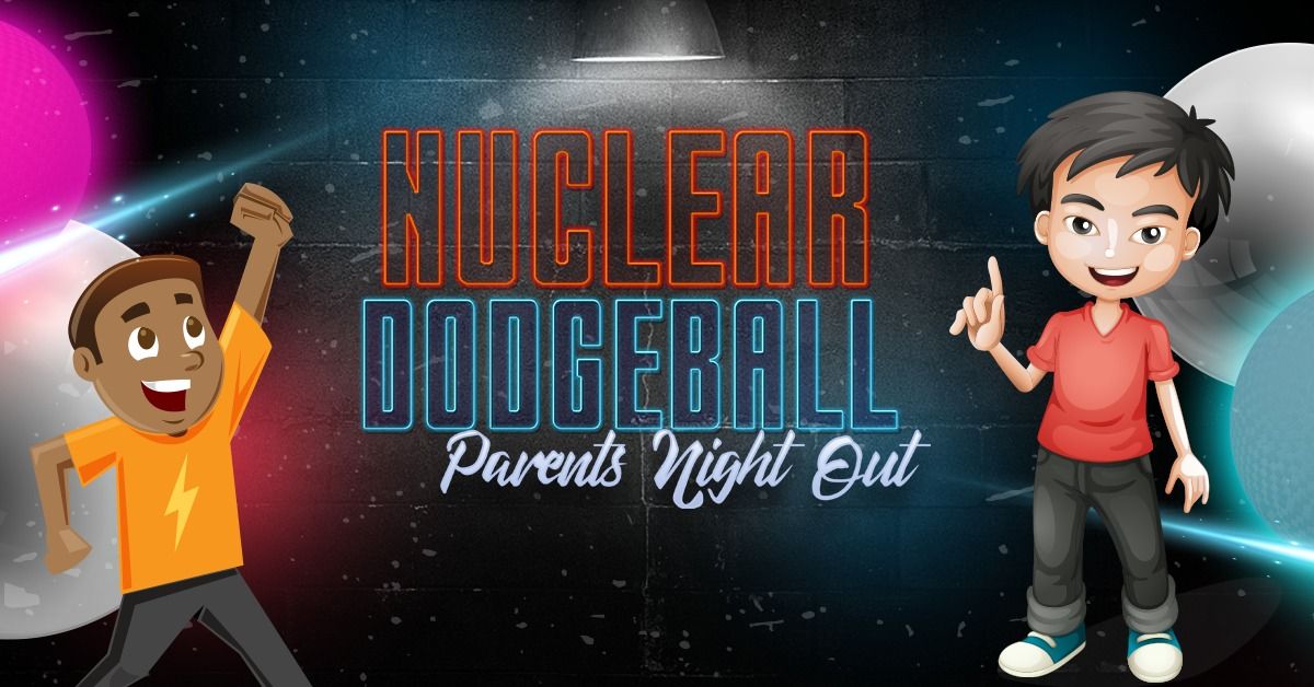 Parent's Night Out- Nuclear Dodgeball-Must Register to Attend!