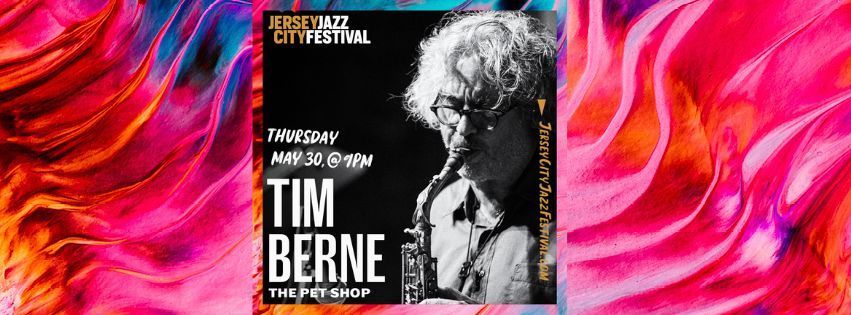 The Jersey City Jazz Festival! Tim Berne @ Pet Shop Bar