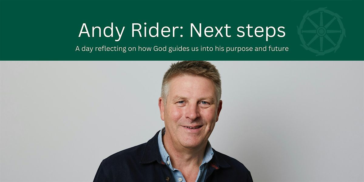 Andy Rider: leads a discernment day - discovering Gods purpose for me.