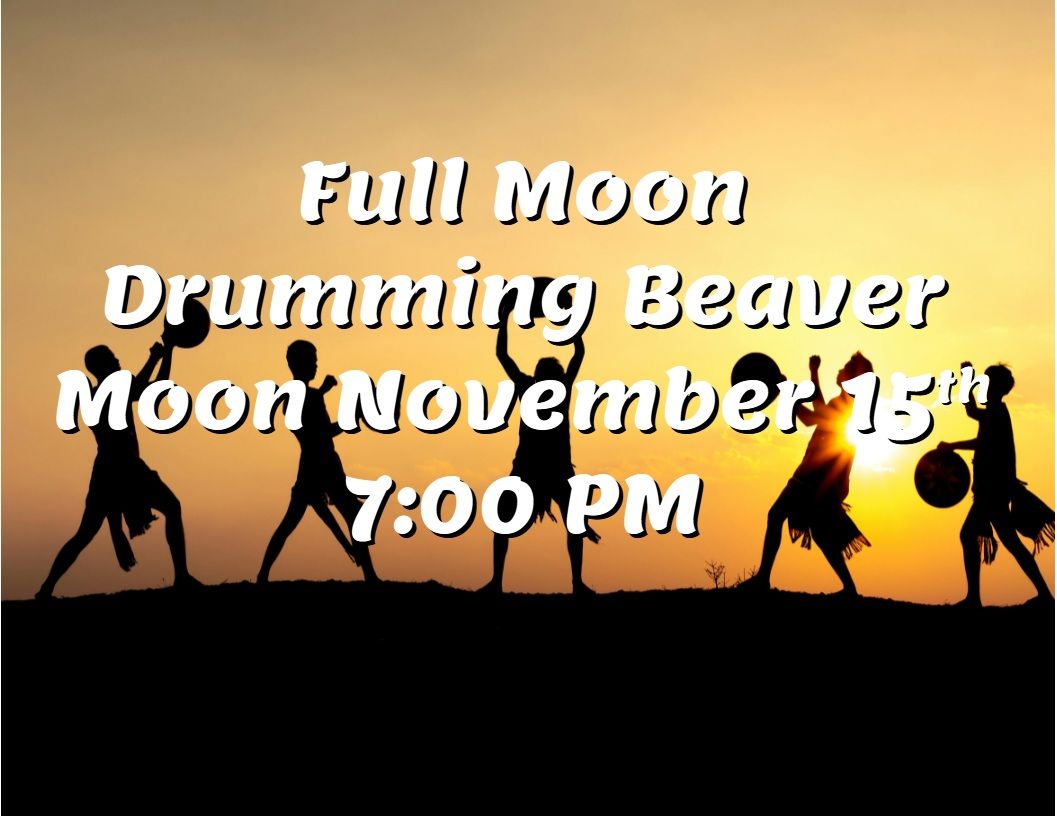 Full Moon Drumming Beaver Moon