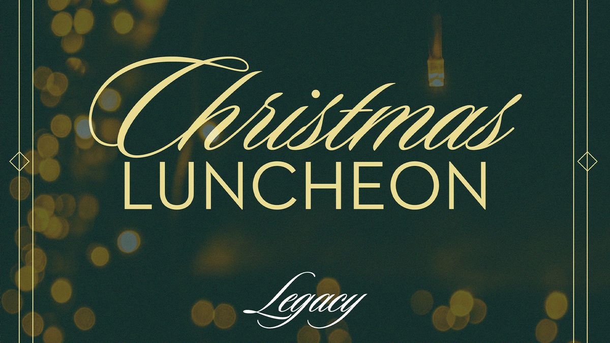 Legacy Christmas Luncheon (60+)