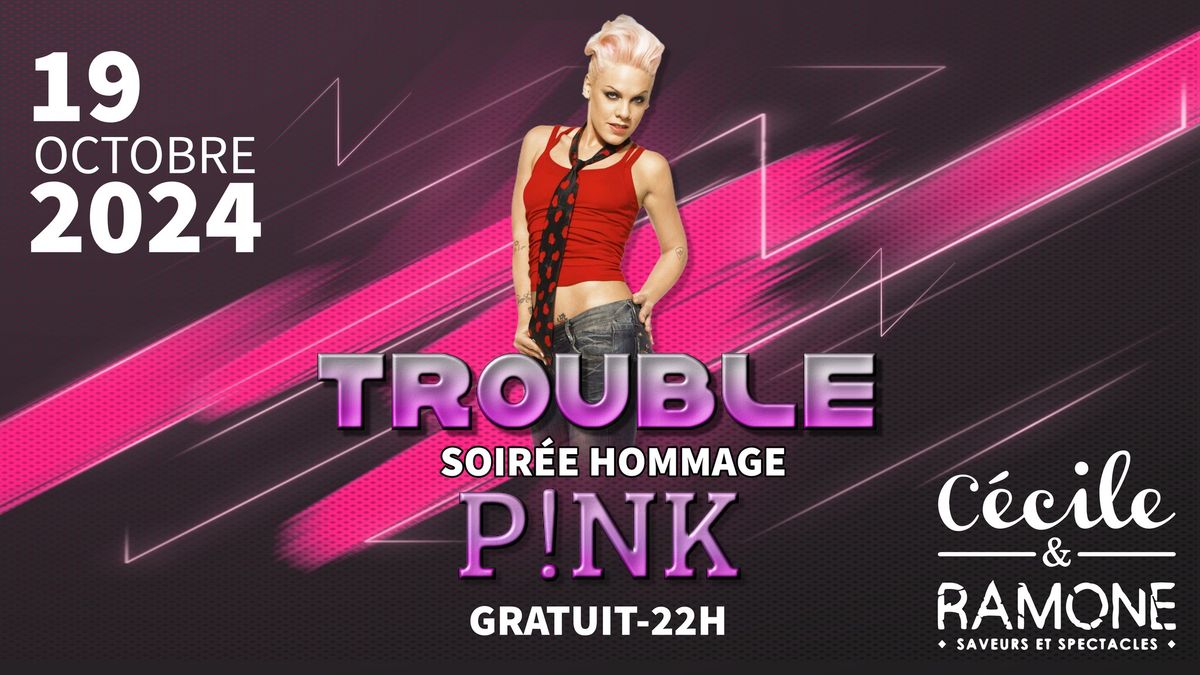 TROUBLE EN HOMMAGE A P!NK