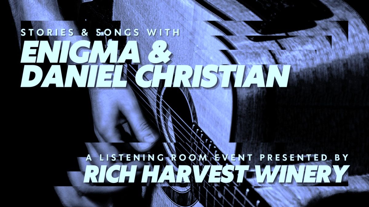 Stories & Songs w\/ Enigma + Daniel Christian: A Listening Room Event at Rich Harvest Winery