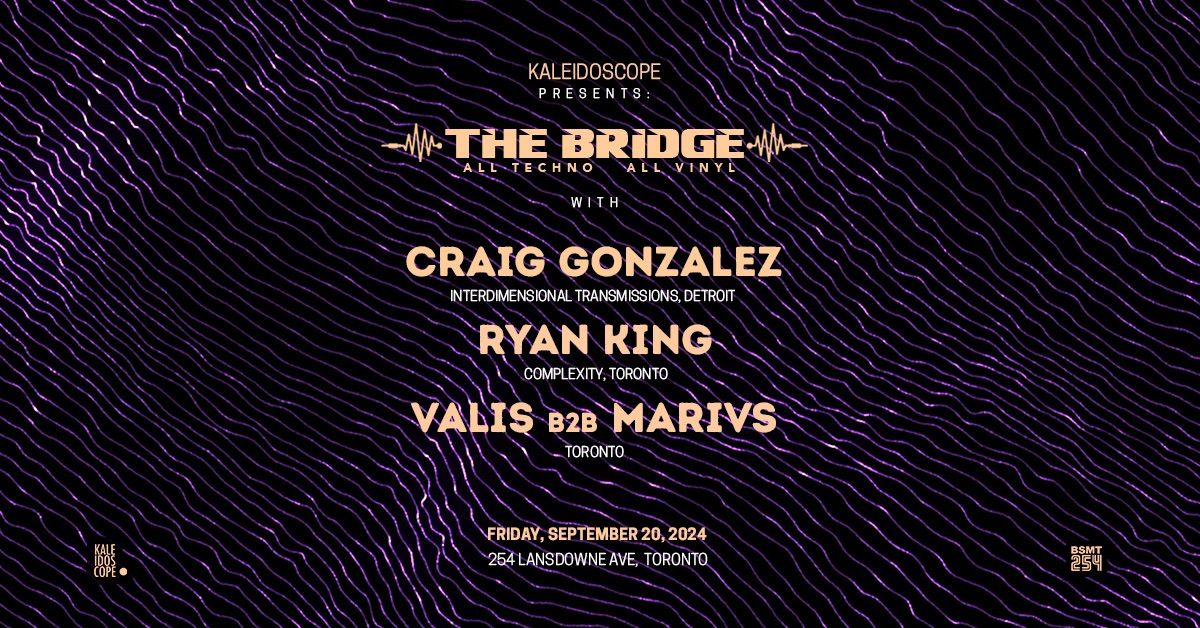 Kaleidoscope presents: The Bridge w\/ Craig Gonzalez, Ryan King, Valis, Marivs