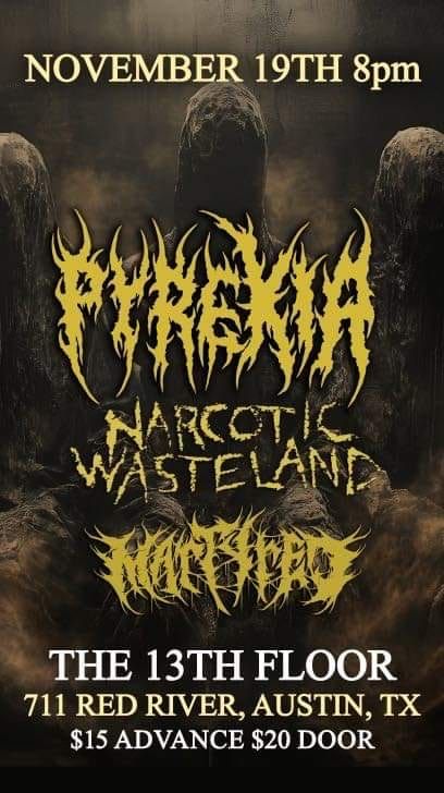 Pyrexia w\/ Narcotic Wasteland and Martyred at The 13th Floor