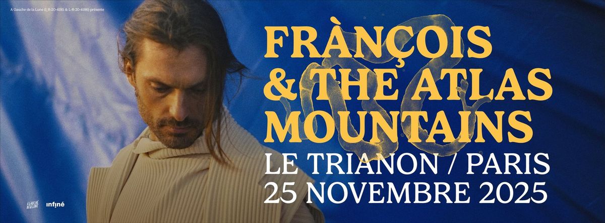 Fr\u00e0n\u00e7ois & The Atlas Moutains  \u2022 Mardi 25 Novembre 2025 \u2022 Le Trianon, Paris