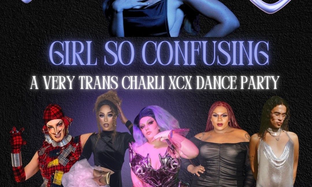 Girl So Confusing - A Very Trans Charli XCX Drag Party at Songbyrd DC