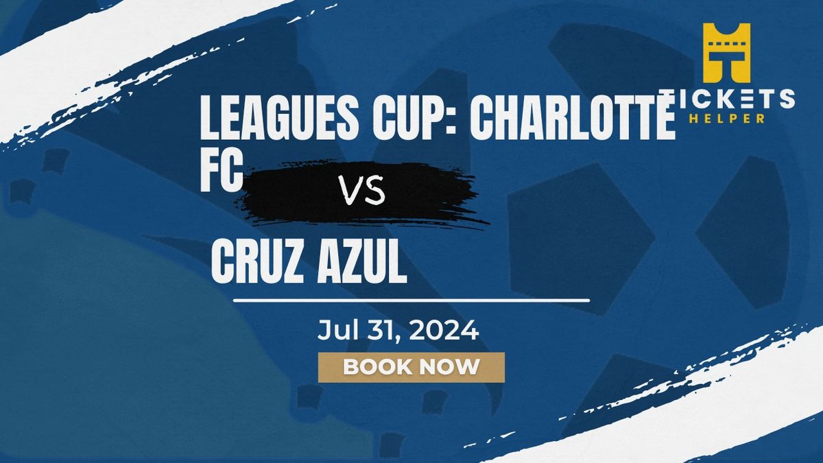 Leagues Cup: Charlotte FC vs. Cruz Azul