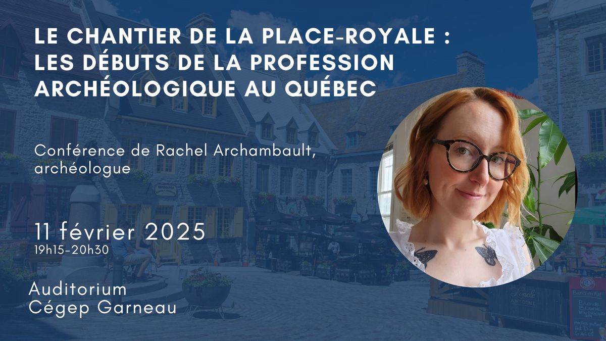 Conf\u00e9rence | \u00abLe chantier de la Place-Royale : les d\u00e9buts de la profession arch\u00e9ologique au Qu\u00e9bec\u00bb