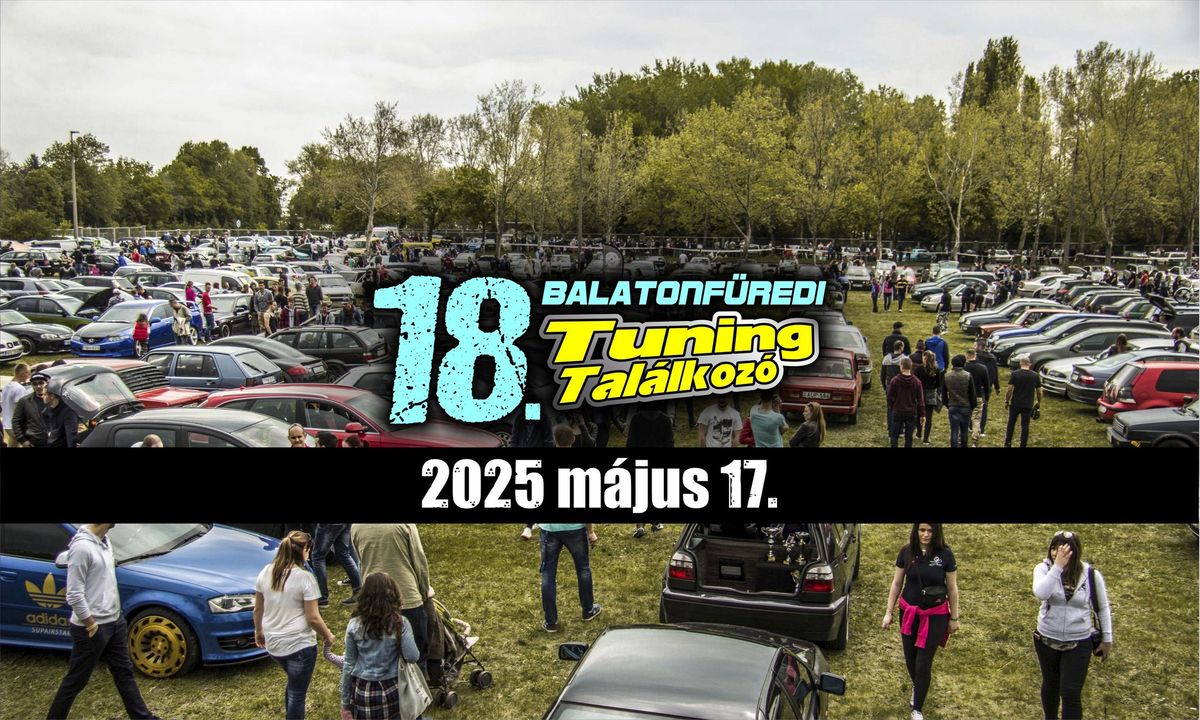 18. Balatonf\u00fcredi Tuning Tal\u00e1lkoz\u00f3 - 2025 m\u00e1jus 17.