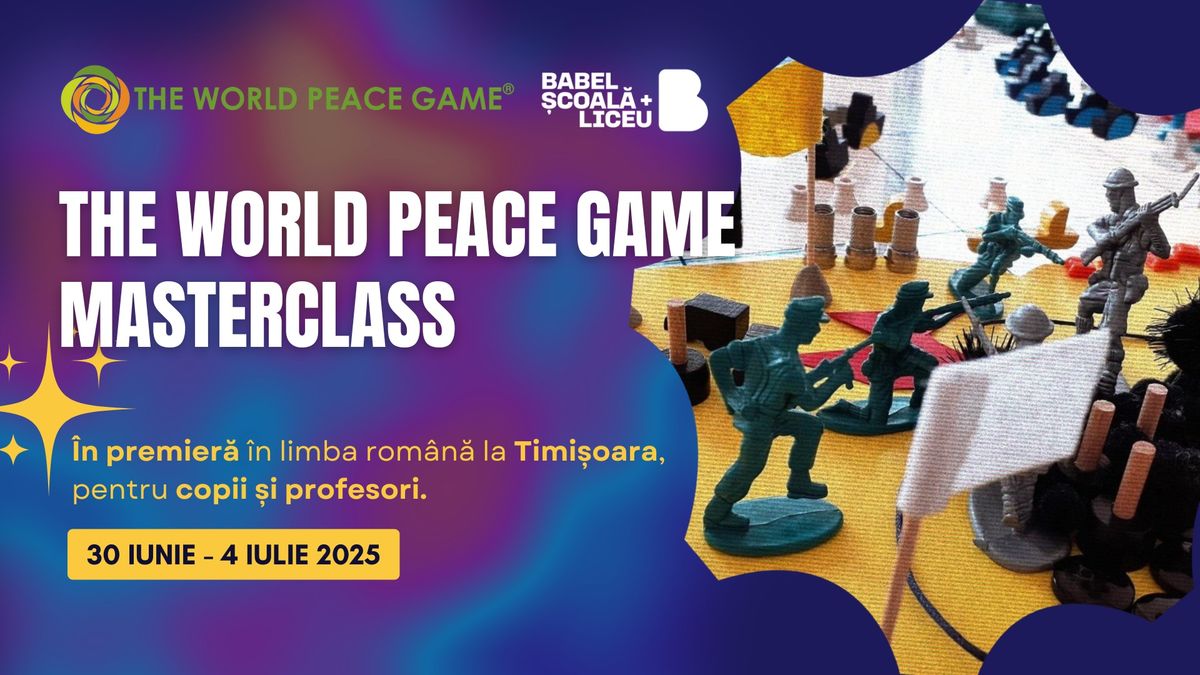 The World Peace Game Masterclass \u2013 Premier\u0103 \u00een Limba Rom\u00e2n\u0103 la Timi\u0219oara