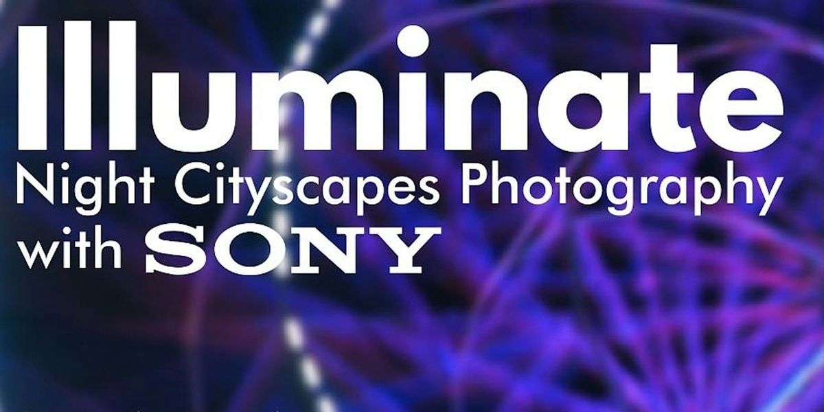 Sony "City Lights"  Photowalk to celebrate  Illuminate