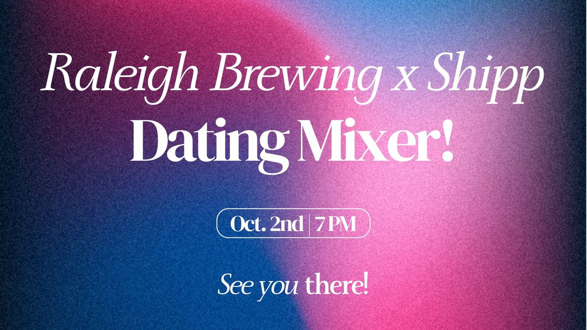 Raleigh Brewing x Shipp Dating Mixer!