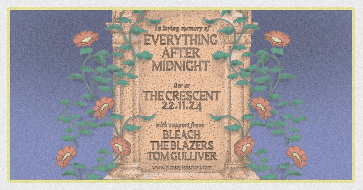 Everything After Midnight - The Final Show... with support from Bleach, The Blazers & Tom Gulliver