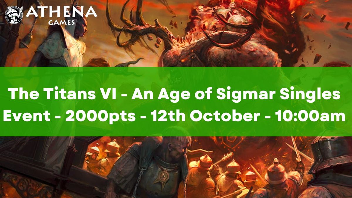 The Titans VI - An Age of Sigmar Singles Event - 2000pts - 12th October - 10:00am