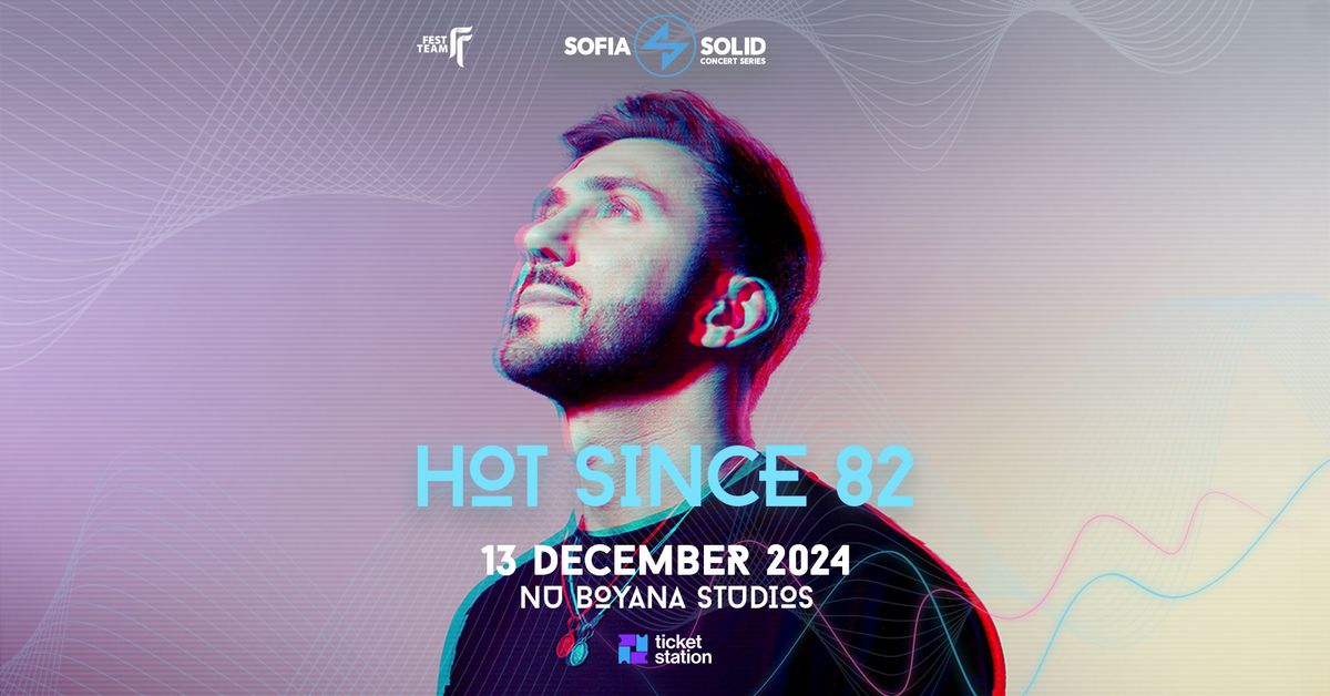 HOT SINCE 82 @ NU BOYANA, 13.12.2024