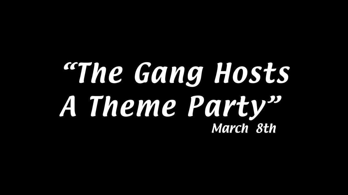 The Gang Hosts a Theme Party!