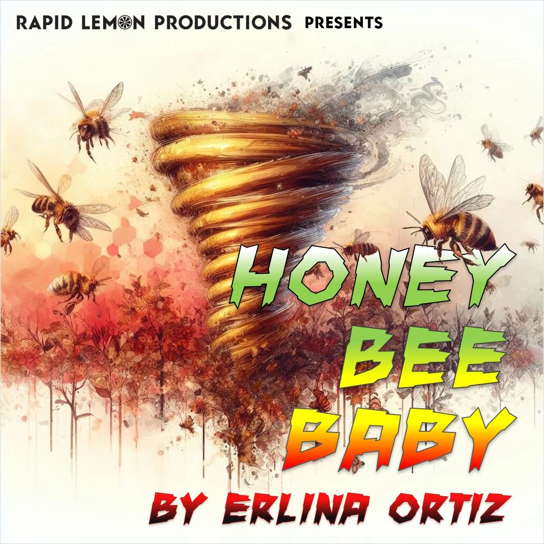 "Honey Bee Baby" - a world premiere play by Erlina Ortiz