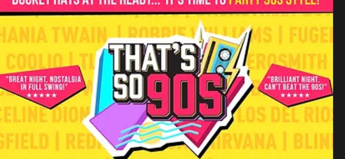 Thats so 90s,( the band that will have you on your feet )