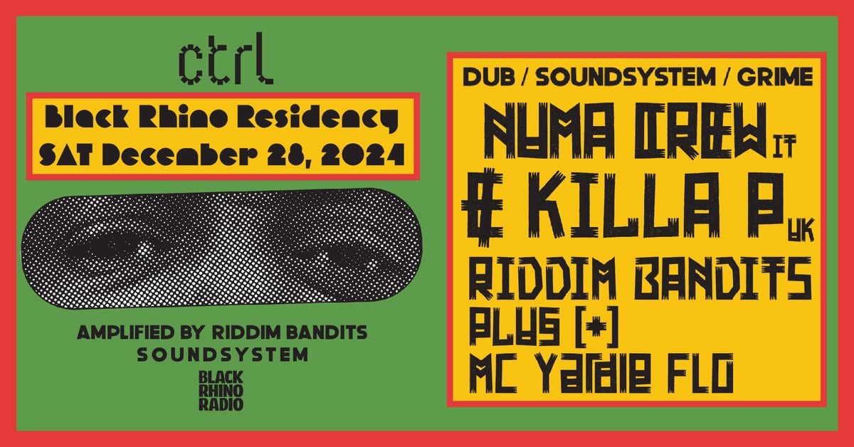 ctrl x Black Rhino: Numa Crew [IT], Killa P [UK], Riddim Bandits, plus [+], Yardie Flo \u2022 December 28