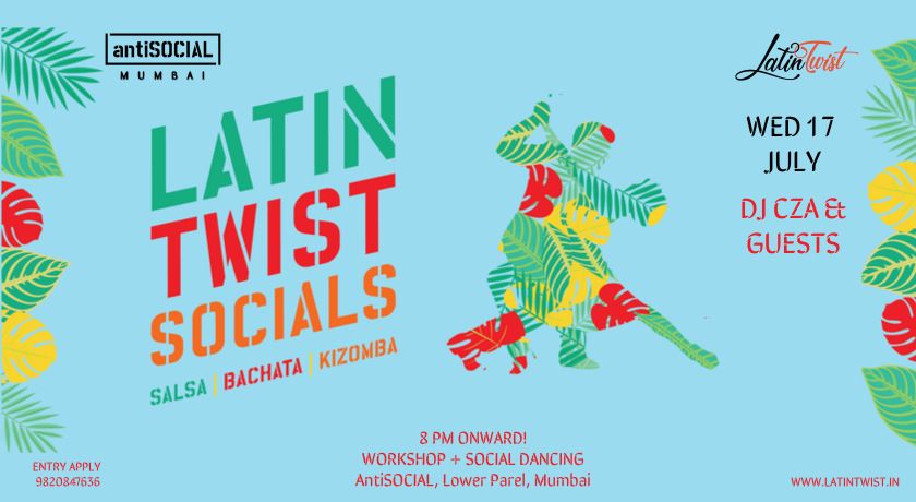 Wed 17th July Latin Twist Socials @AntiSOCIAL Mumbai. Salsa-Bachata-Kizomba