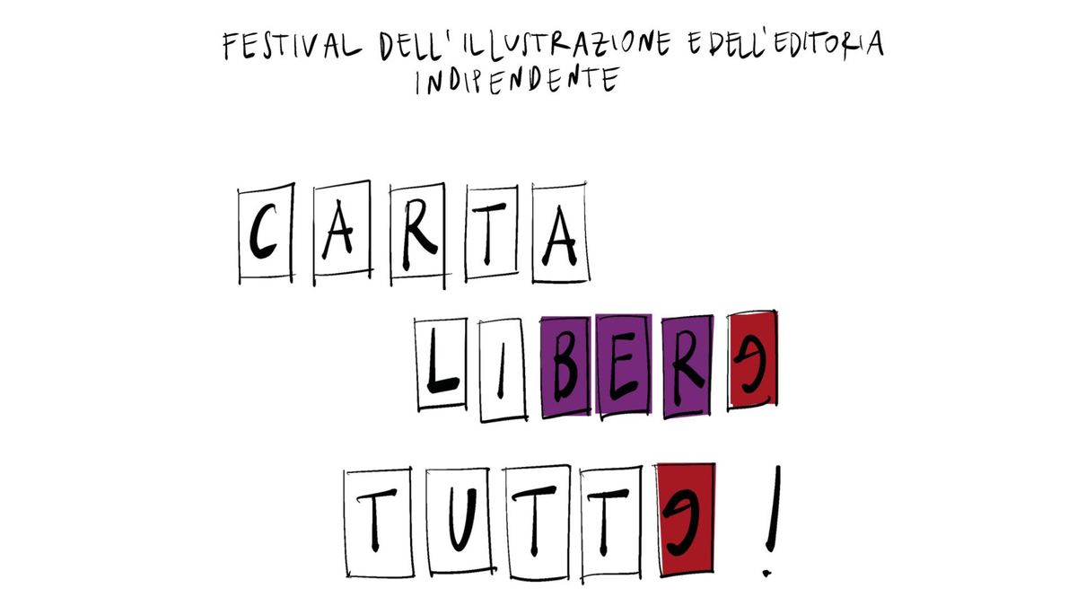 CARTA LIBERA TUTT\u018f! \ud83d\udcda\ud83c\udfa8 Festival dell'illustrazione e dell\u2019editoria indipendente 