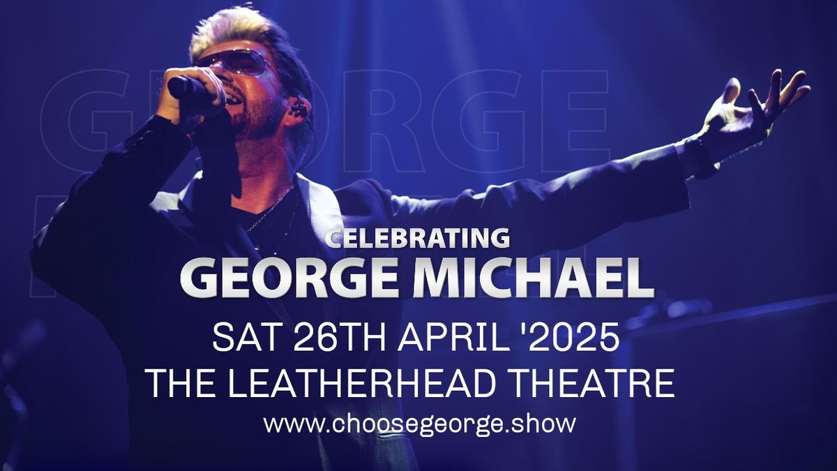 Celebrating George Michael - The Leatherhead Theatre - Surrey