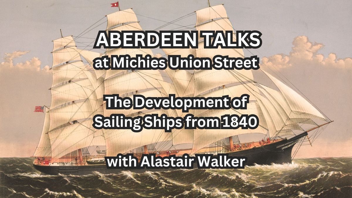 Aberdeen Talks | The Development of Sailing Ships from 1840