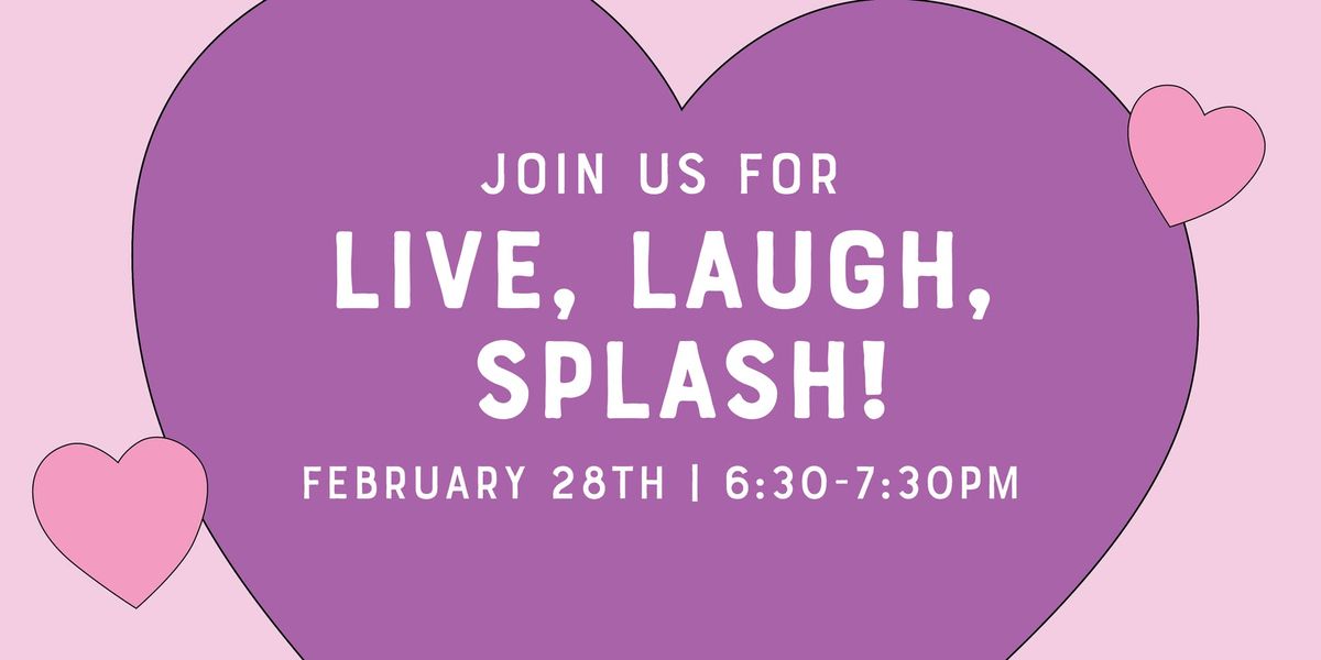 Live, Laugh, Splash!