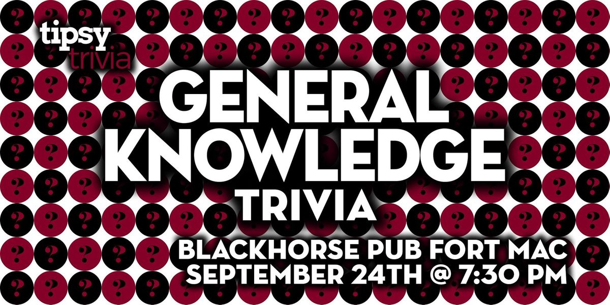 Fort McMurray: Blackhorse Pub - General Knowledge Trivia - September 24th, 7:30