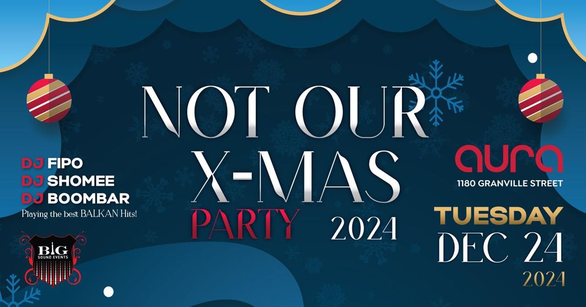 \u201cNOT OUR X-MAS PARTY 2024\u201d @ AURA