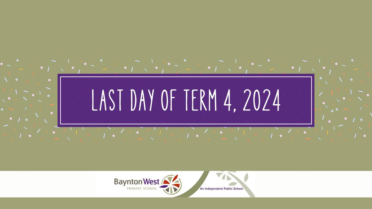 Last day of Term 4