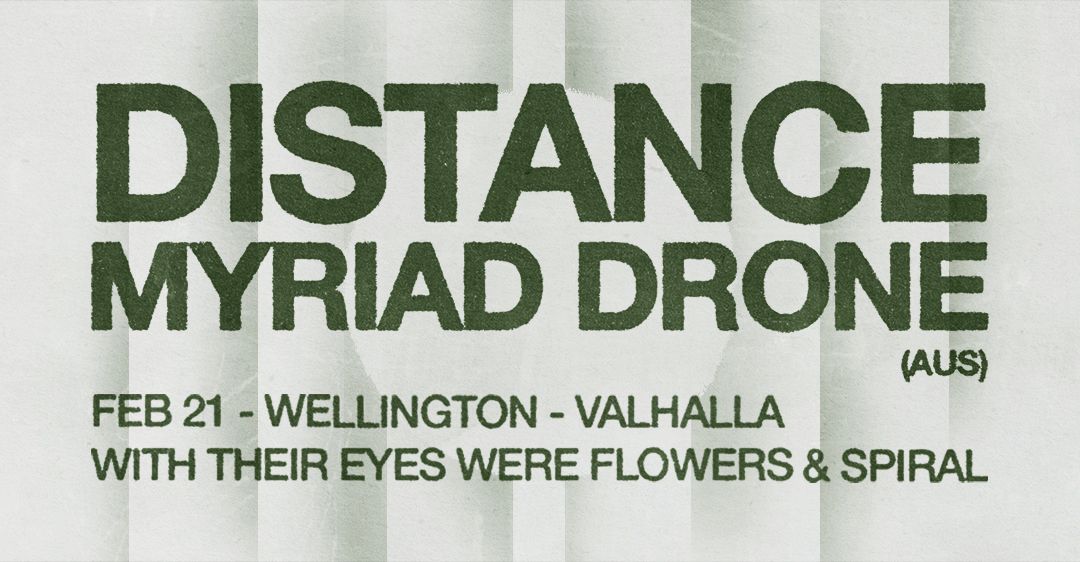 distance & Myriad Drone Aotearoa Tour - WELLINGTON - w\/ Their Eyes Were Flowers & Spiral