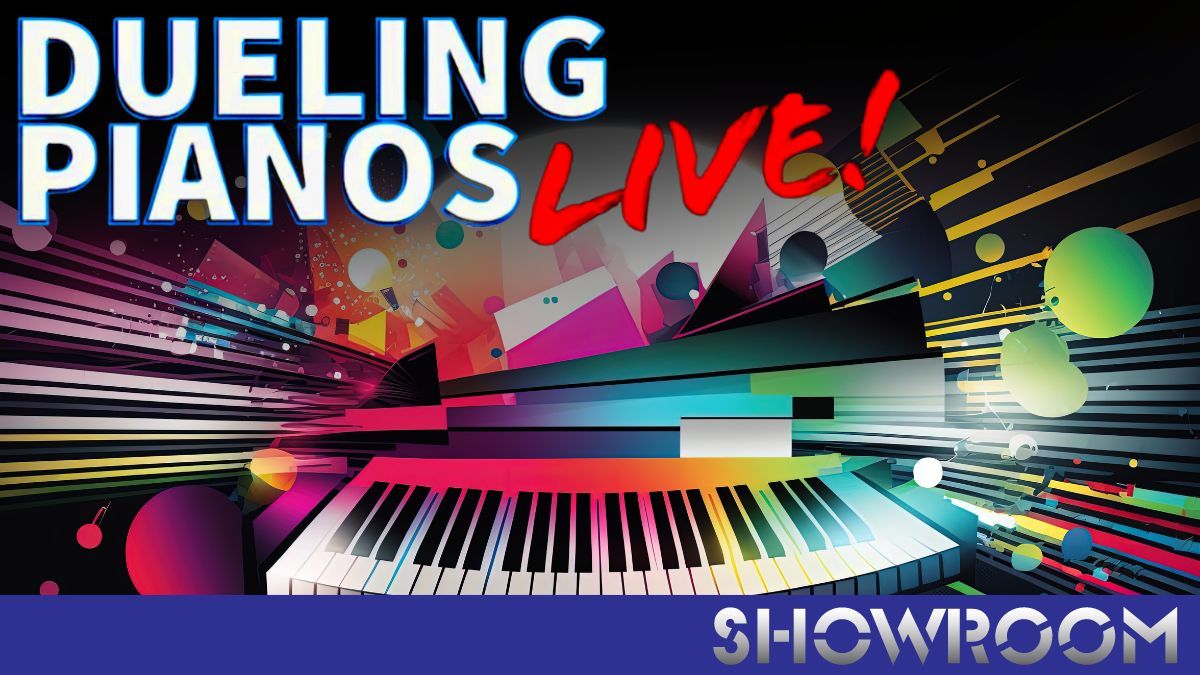 Dueling Pianos at SHOWROOM!