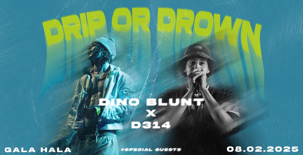 Drip or drown: DINO BLUNT x D314 + special guests